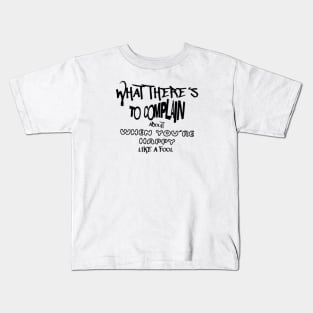 What there´s to complain about when you´re happy like a fool Kids T-Shirt